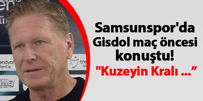 Samsunspor'da Gisdol maç öncesi konuştu! "Kuzeyin Kralı belli olacak"
