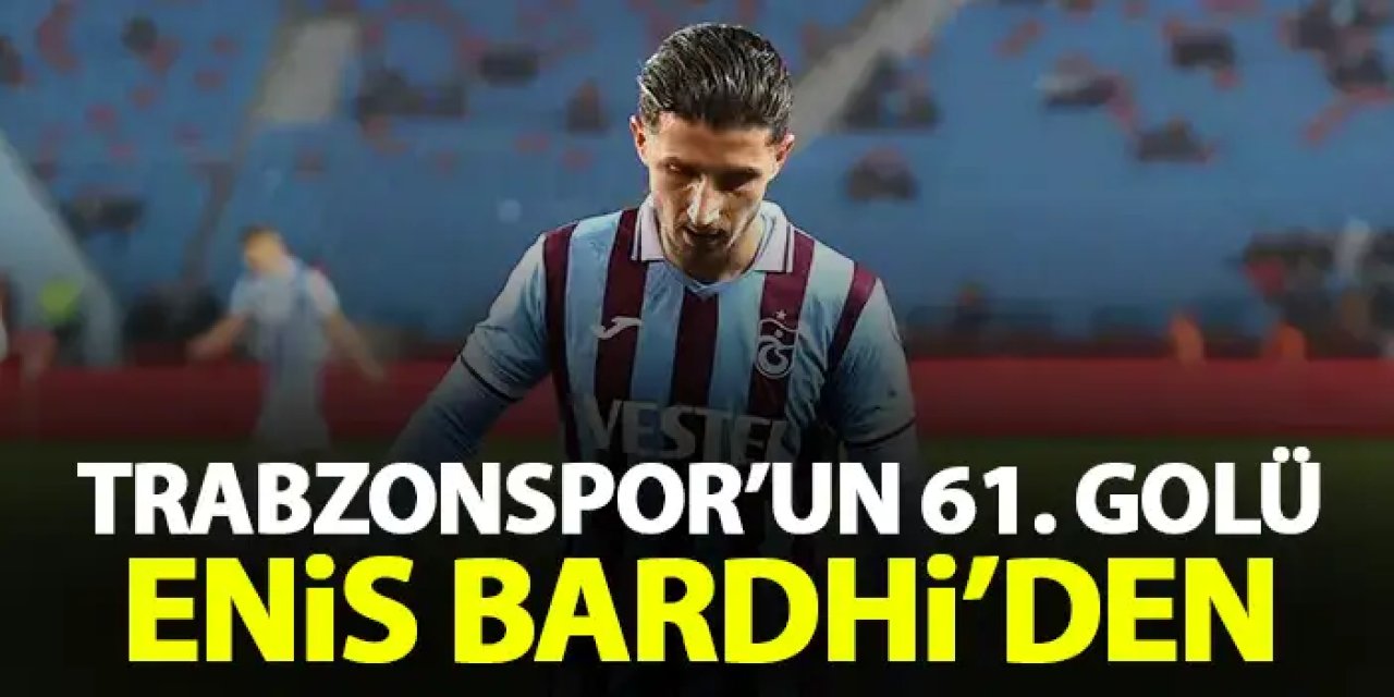 Trabzonspor'un 61'inci golü Enis Bardhi'den