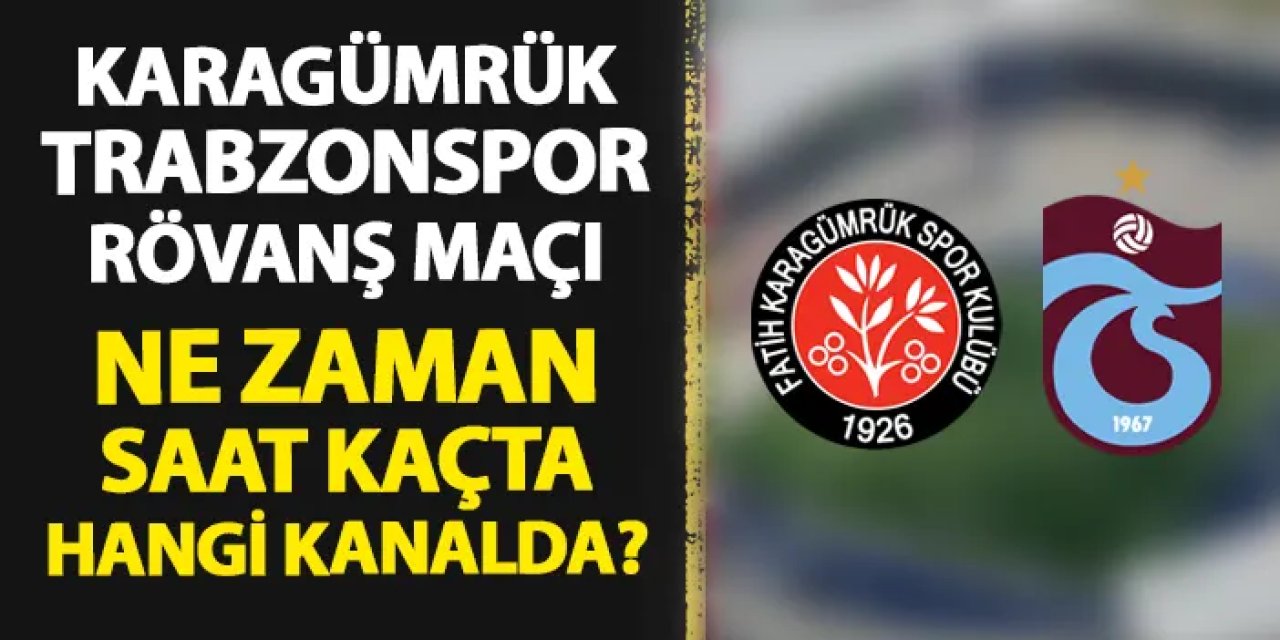 Karagümrük - Trabzonspor Türkiye Kupası yarı final rövanş maçı ne zaman, hangi kanalda?