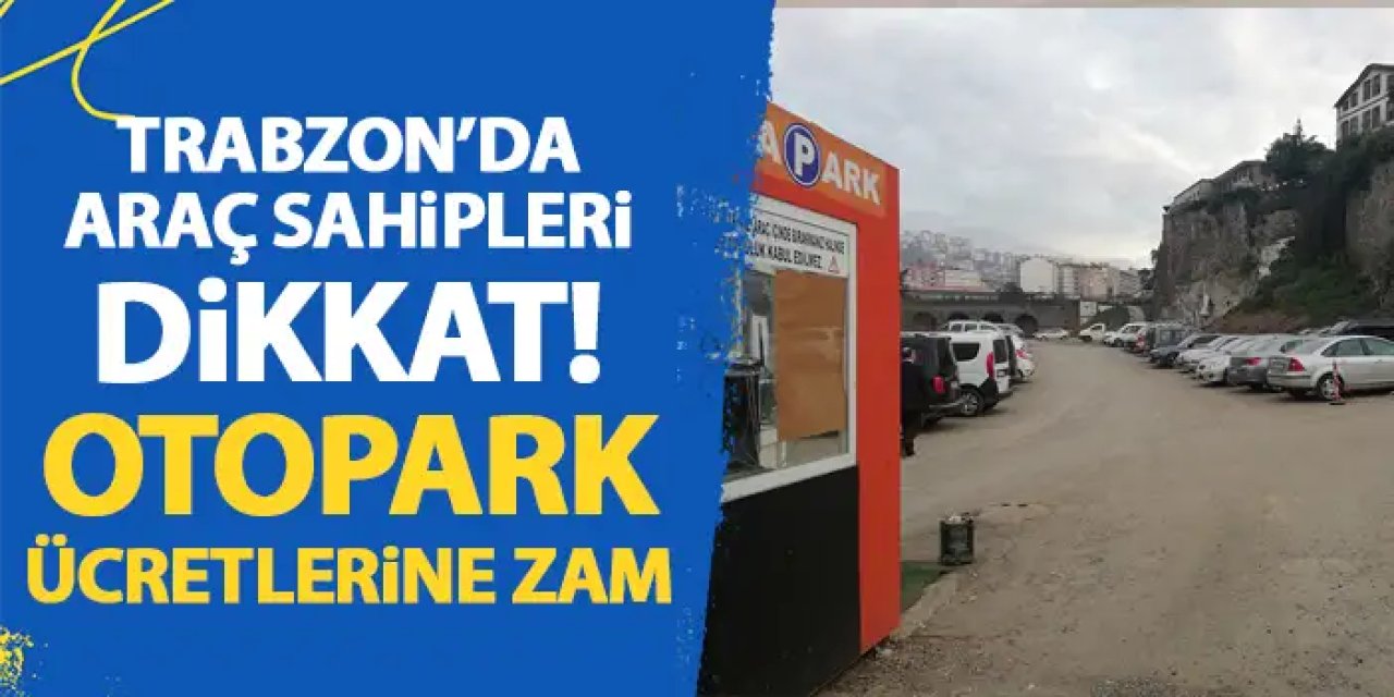 Trabzon otopark ücretleri ne kadar? Trabzon'da otopark ücretlerine zam!