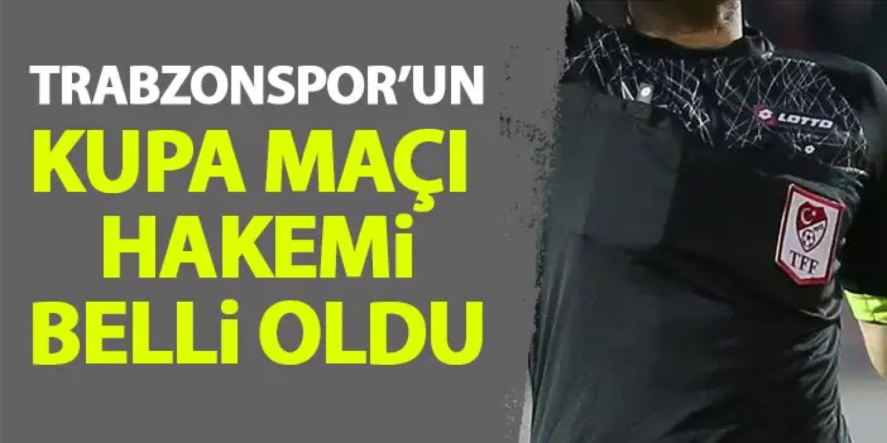 Trabzonspor'un kupa maçı hakemi açıklandı!