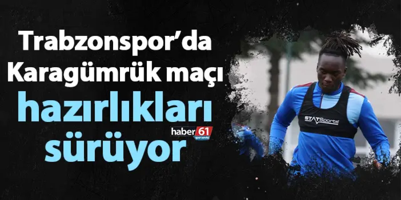 Trabzonspor’da Fatih Karagümrük maçı hazırlıkları sürüyor