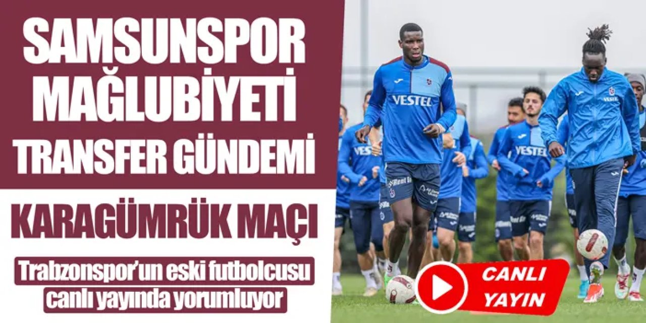Canlı yayın: Trabzonspor'un eski futbolcusu yorumluyor! Transfer gündemi, Karagümrük maçı...
