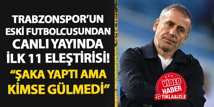 Trabzonspor'un eski futbolcusundan ilk 11 eleştirisi! "Abdullah Avcı şaka yaptı ama kimse gülmedi"