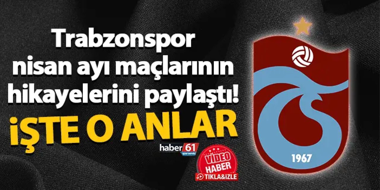 Trabzonspor nisan ayı maçlarının hikayelerini paylaştı!