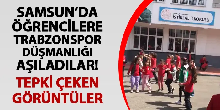 Samsun'da öğrencilere Trabzonspor düşmanlığı aşıladılar! Görüntüler tepkiye neden oldu