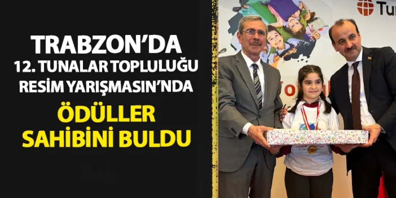 Trabzon’da 12. Tunalar Topluluğu Resim Yarışması’nda ödüller sahiplerini buldu