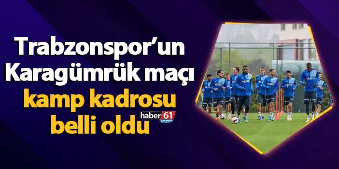 Trabzonspor’un Karagümrük maçı kamp kadrosu belli oldu