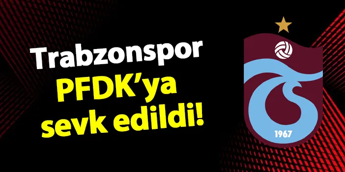 Trabzonspor PFDK'lık oldu! Gerekçe ise Samsunspor maçındaki...