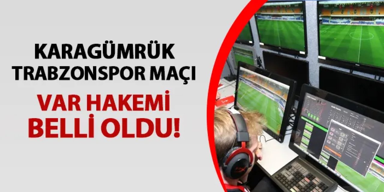 Karagümrük - Trabzonspor maçı VAR hakemi belli oldu