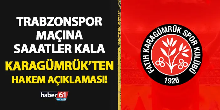 Karagümrük'ten Trabzonspor maçı öncesi hakem açıklaması! "Mesajı aldık..."