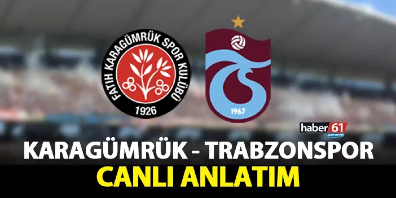 Canlı anlatım: Karagümrük - Trabzonspor Türkiye Kupası yarı final maçı