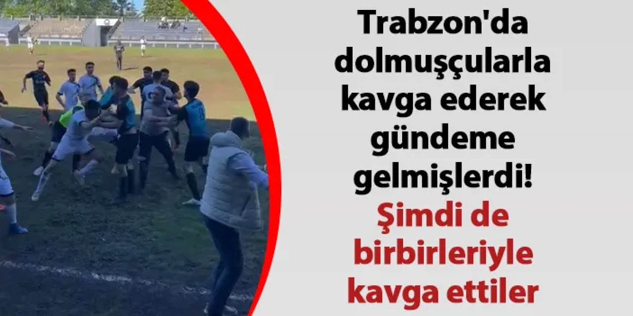 Trabzon'da dolmuşçularla kavga ederek gündeme gelmişlerdi! Şimdi de birbirleriyle kavga ettiler