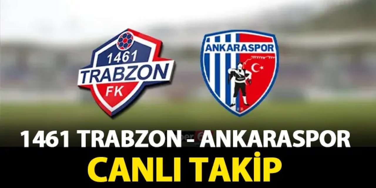 1461 Trabzon - Ankaraspor maçı hangi kanalda? Canlı takip