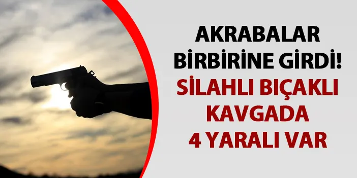 Erzurum'da akrabalar birbirine girdi! Silahlı ve bıçaklı kavgada 4 yaralı
