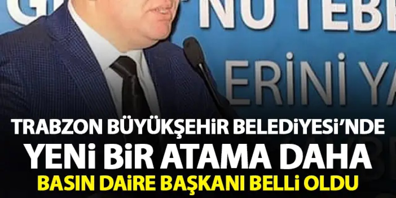 Trabzon Büyükşehir belediyesi basın daire başkanı belli oldu! Ahmet Yoloğlu yeniden...