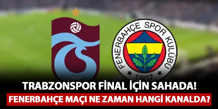 Trabzonspor - Fenerbahçe U19 yarı final maçı ne zaman, hangi kanalda?