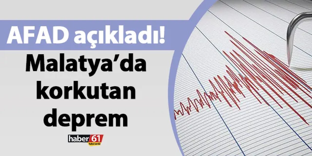 AFAD açıkladı! Malatya’da korkutan deprem