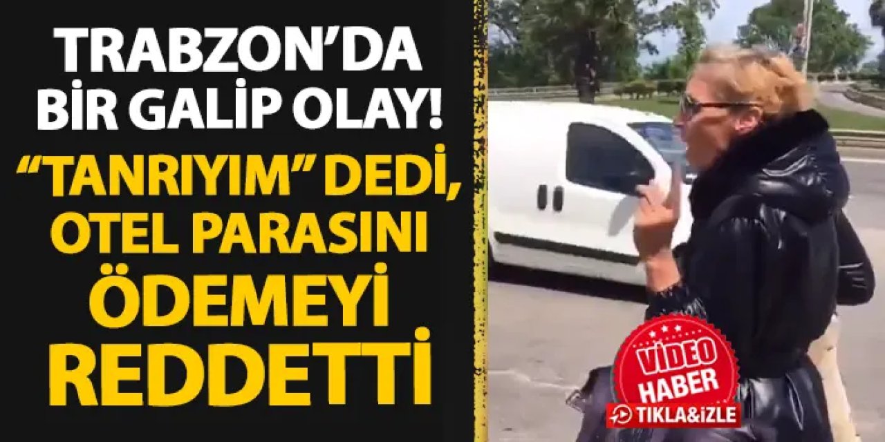 Trabzon’da garip olay! Konakladığı otelin parasını “Tanrılar ödeme yapmaz” diyerek vermedi
