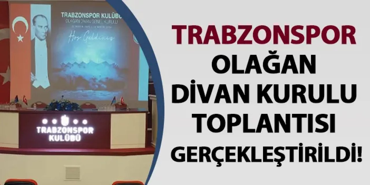 Trabzonspor Olağan Divan Kurulu Toplantısı gerçekleştirildi!