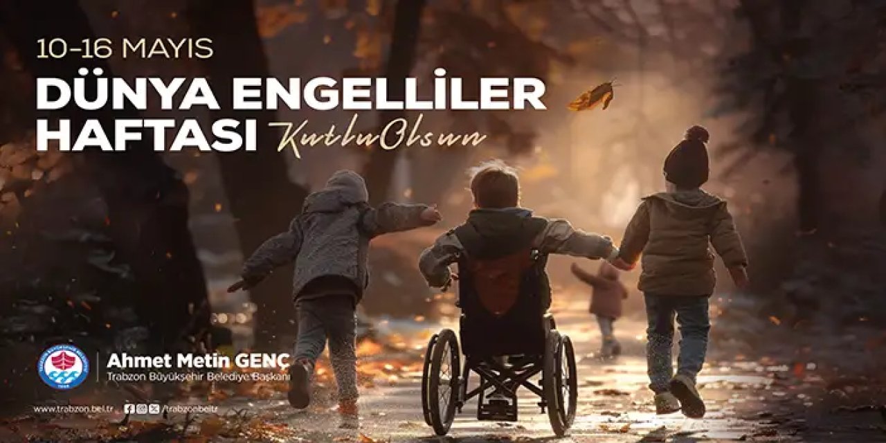 Trabzon Büyükşehir Belediyesi Dünya Engelliler Günü Mesajı 11-05-2024