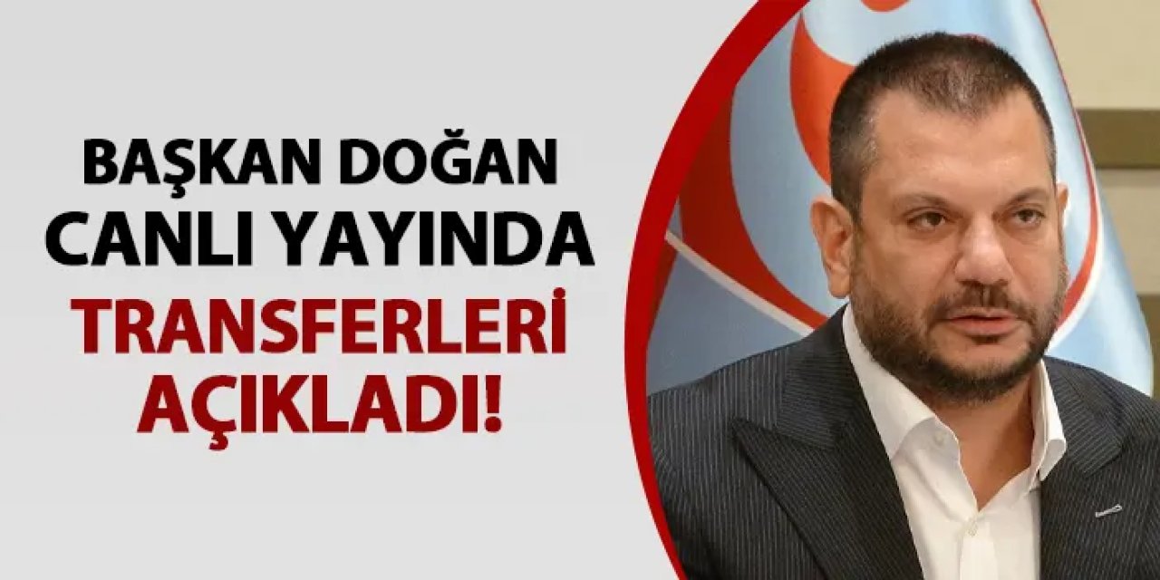 Trabzonspor'da Başkan Doğan transferi açıkladı!
