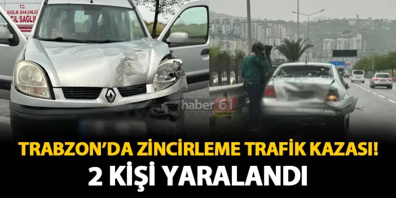 Trabzon'da 3 araçlı kaza! 2 kişi yaralandı
