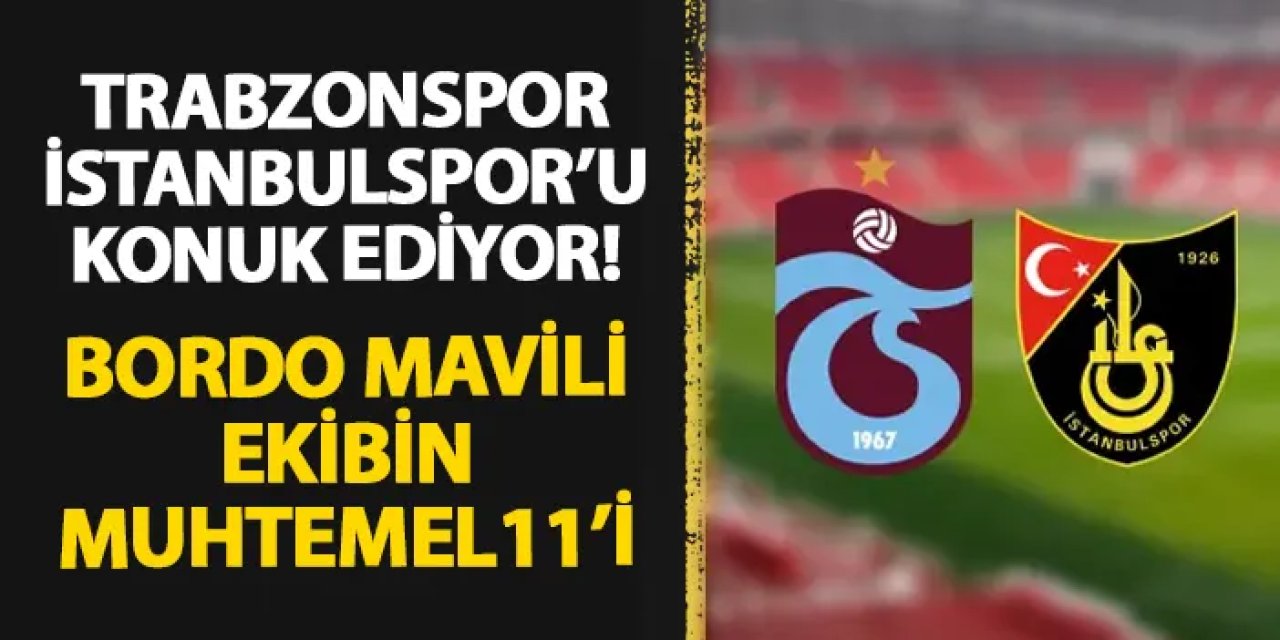 Trabzonspor'un rakibi İstanbulspor! İşte muhtemel 11