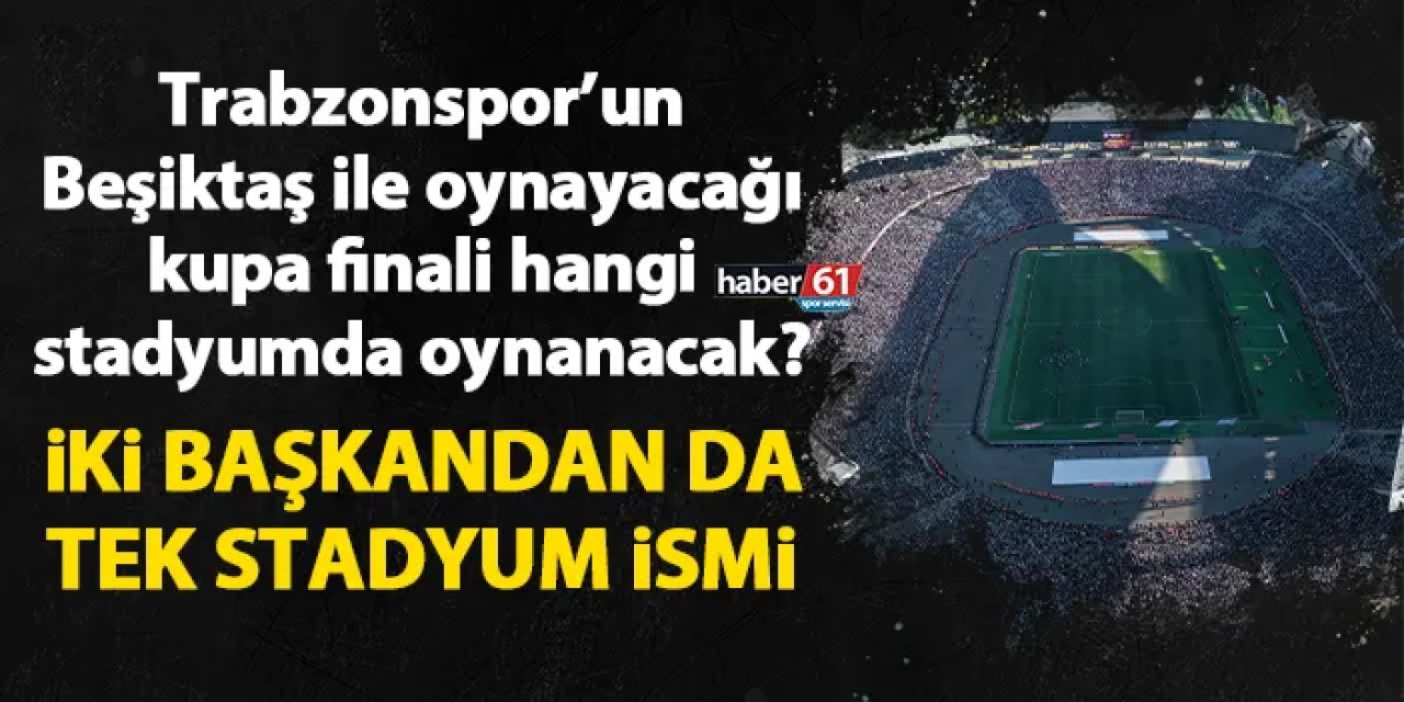 Trabzonspor’un Beşiktaş ile oynayacağı kupa finali için ortak istek!