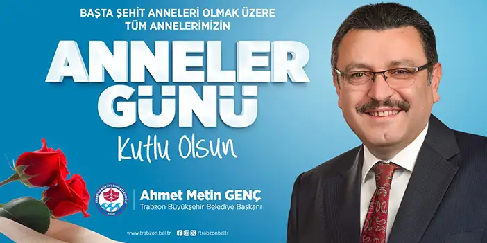 Trabzon Büyükşehir Belediye başkanı Ahmet Metin Genç'ten Anneler Günü mesajı - 12-05.2024