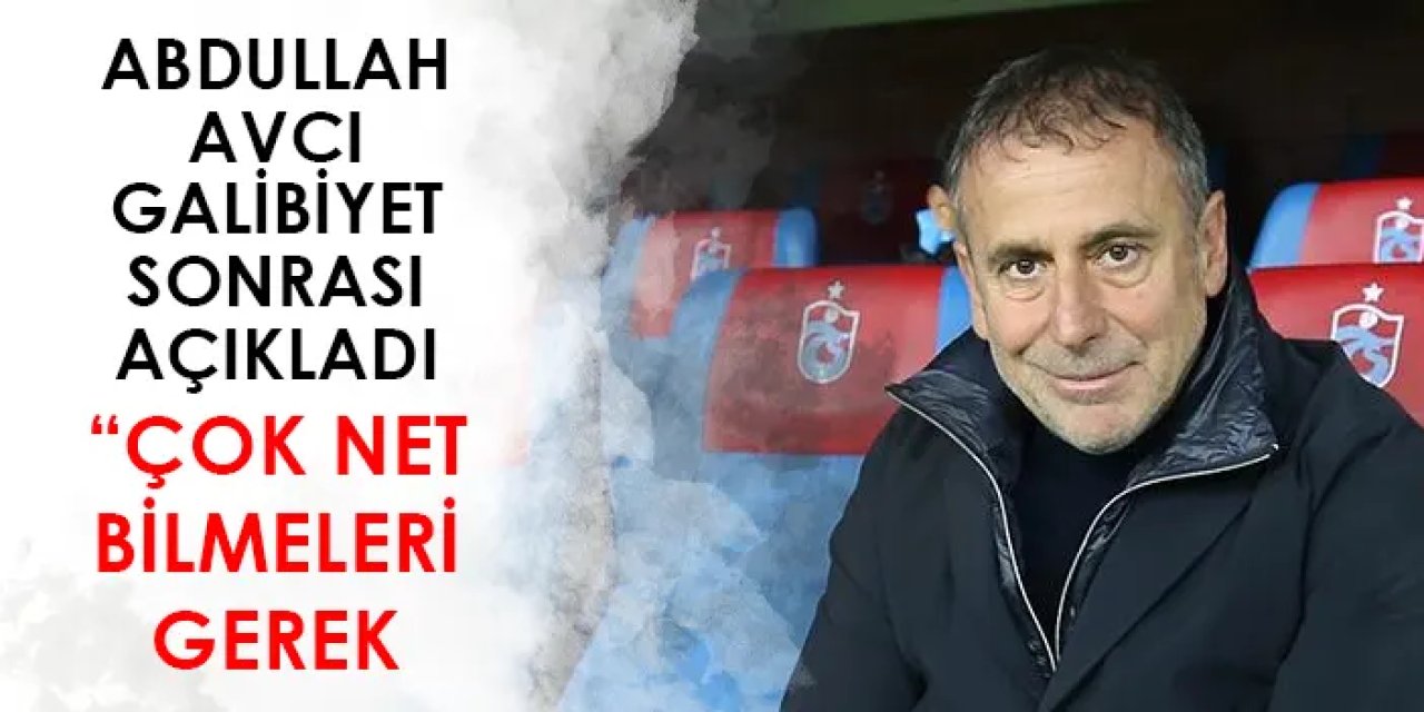 Trabzonspor'da Avcı galibiyet sonrası açıkladı! "Çok net bilmeleri gerek"