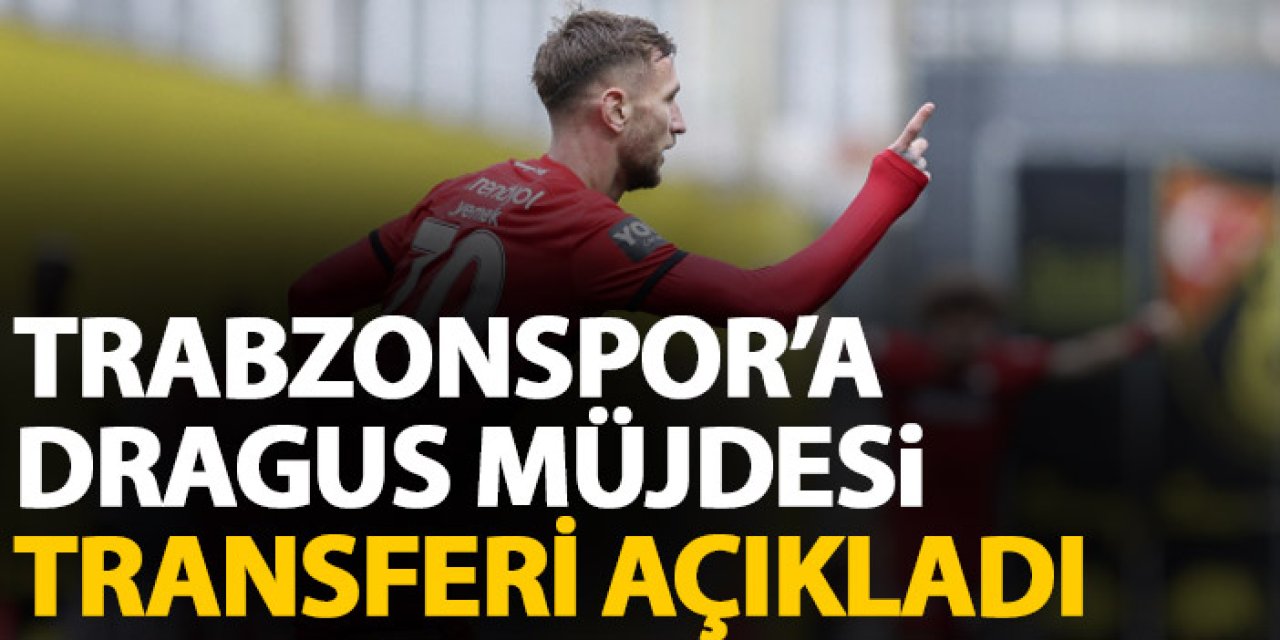 Trabzonspor’a Dragus müjdesi! Transferi açıkladı