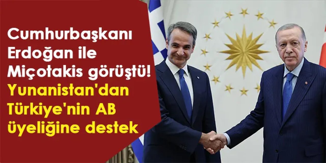Cumhurbaşkanı Erdoğan ile Miçotakis görüştü! Yunanistan'dan Türkiye'nin AB üyeliğine destek