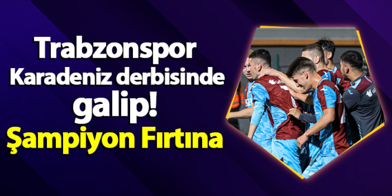 Trabzonspor Karadeniz derbisinde galip! Şampiyon Fırtına