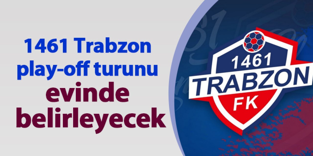 1461 Trabzon - Mersin İdman Yurdu'na karşı oynadığı play-off 2. tur maçını eve bıraktı