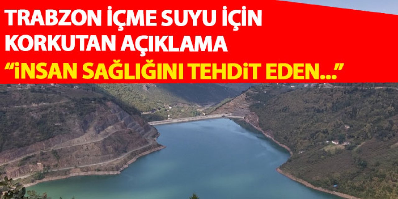 Trabzon içme suyu ile alakalı korkutan uyarı “İnsan sağlığını tehdit eden…”