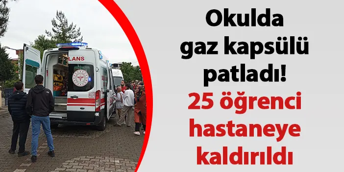 Samsun'da okulda gaz kapsülü patladı! 25 öğrenci hastaneye kaldırıldı