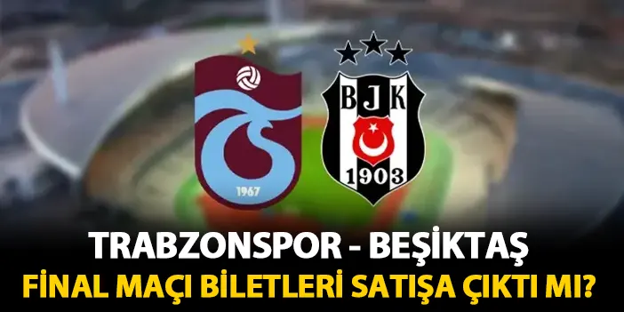 Trabzonspor - Beşiktaş maçı biletleri satışa çıktı mı? Ne zaman satışa çıkacak? Bilet fiyatları