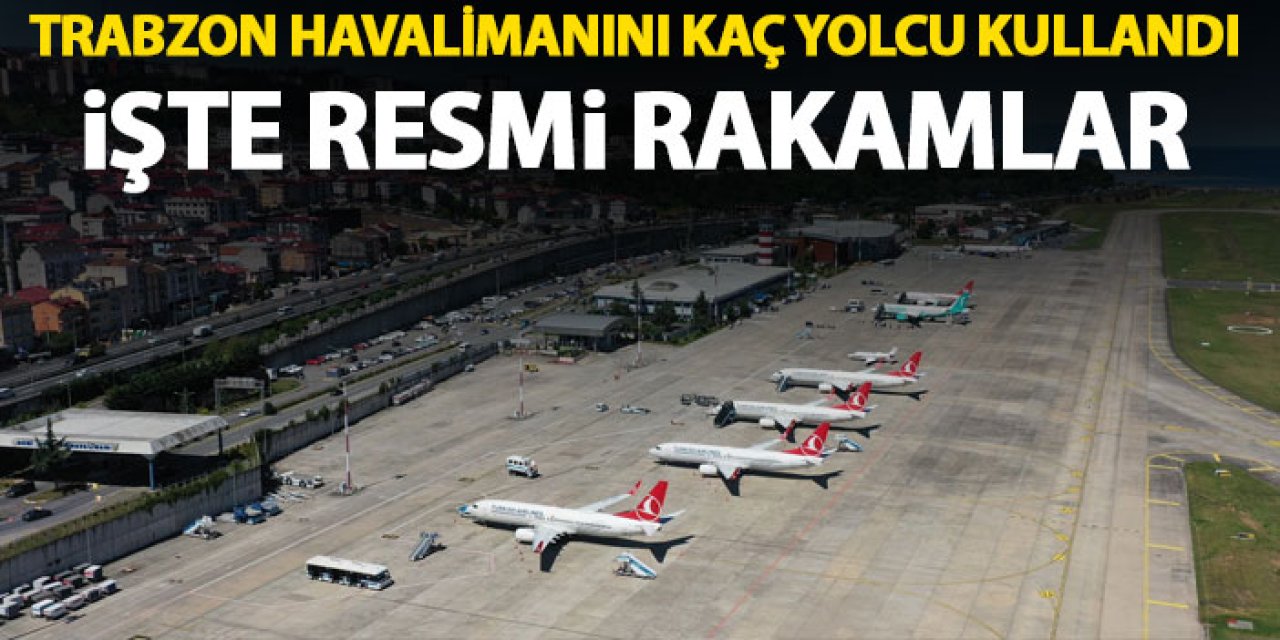 Trabzon Havalimanını kaç yolcu kullandı? 2024 verileri açıklandı