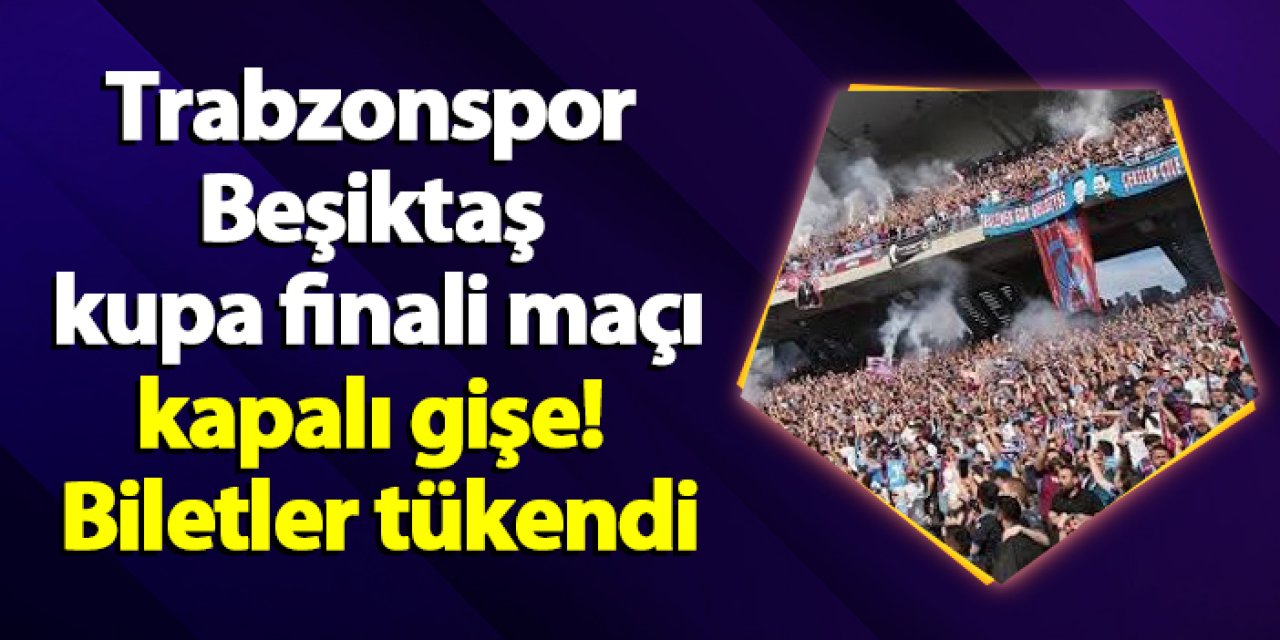 Trabzonspor - Beşiktaş maçı kapalı gişe! Biletler tükendi