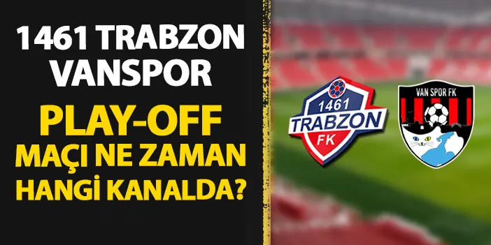 1461 Trabzon - Vanspor maçı ne zaman, hangi kanalda?