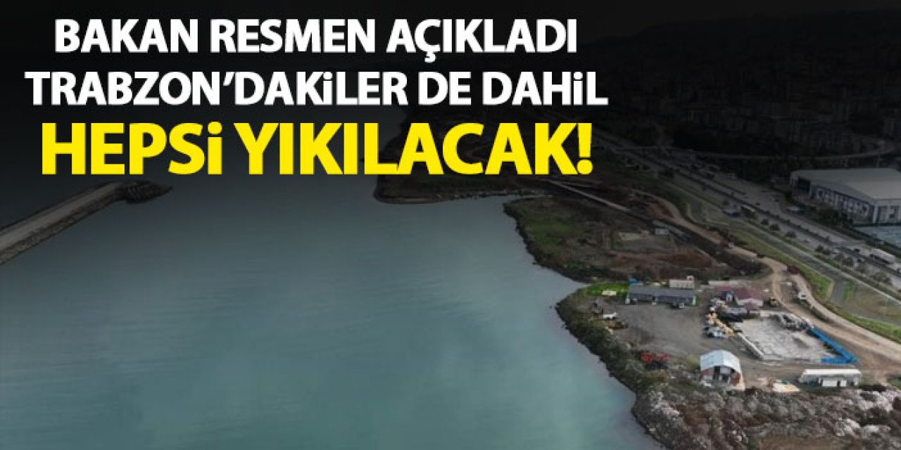 Bakan Özhaseki açıkladı! Trabzon'dakiler de dahil hepsi yıkılacak