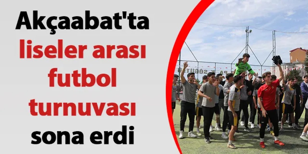 Akçaabat'ta liseler arası futbol turnuvası sona erdi
