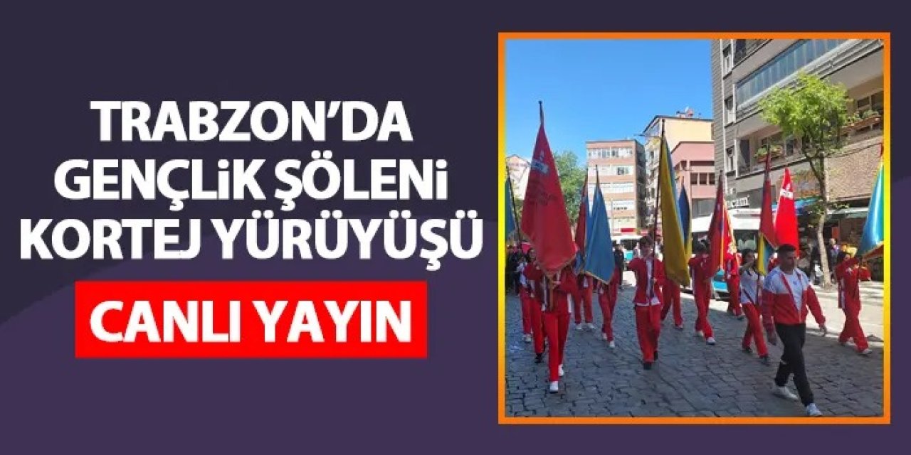 Trabzon’da Gençlik Şöleni yürüyüşü - CANLI YAYIN
