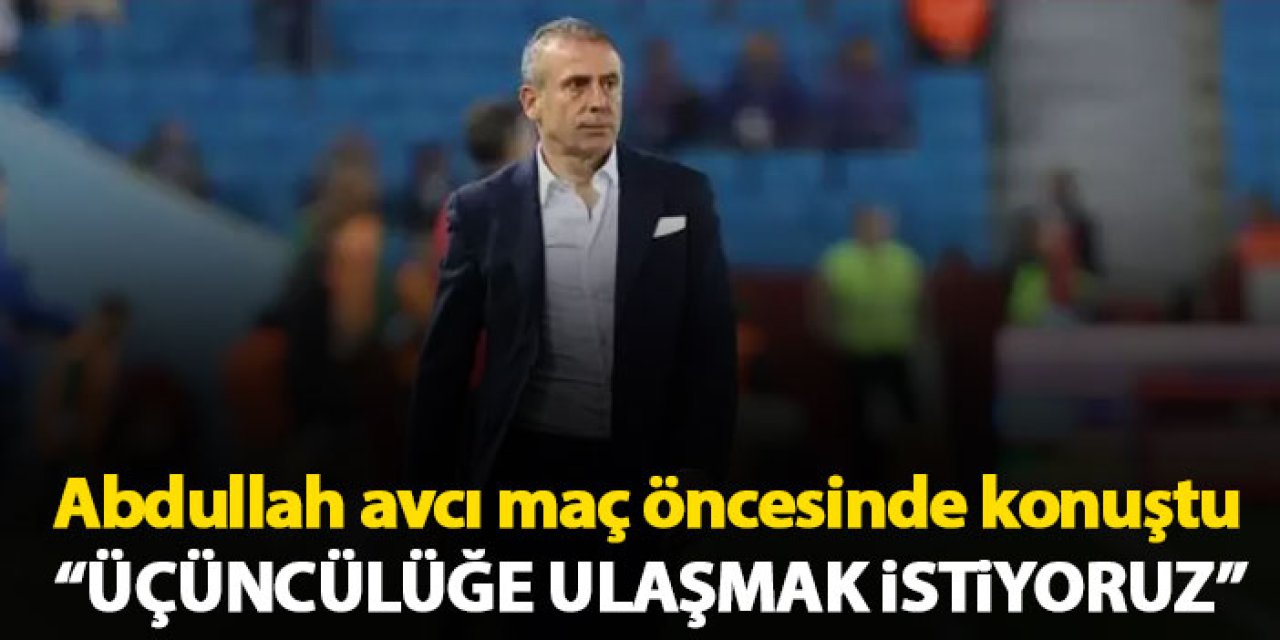 Trabzonspor’da Abdullah Avcı "Üçüncülüğe ulaşmak istiyoruz"