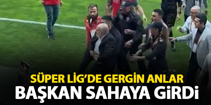 Süper Lig'de gergin anlar! Başkan sahaya girdi maç durdu
