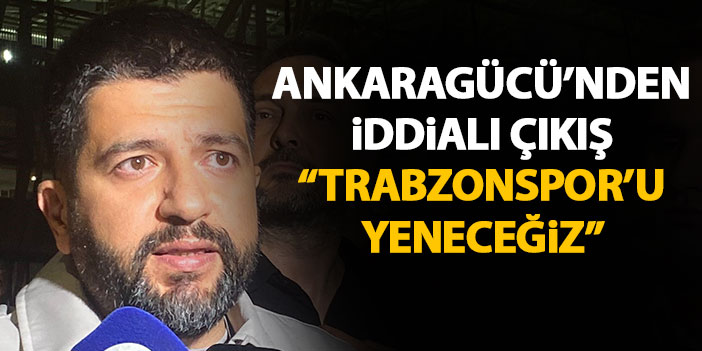 Ankaragücü'nden iddialı çıkış "Trabzonspor'u Trabzon'da yeneceğiz"