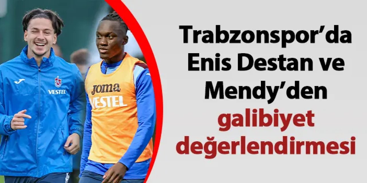 Trabzonspor’da Enis Destan ve Batista Mendy’den galibiyet değerlendirmesi