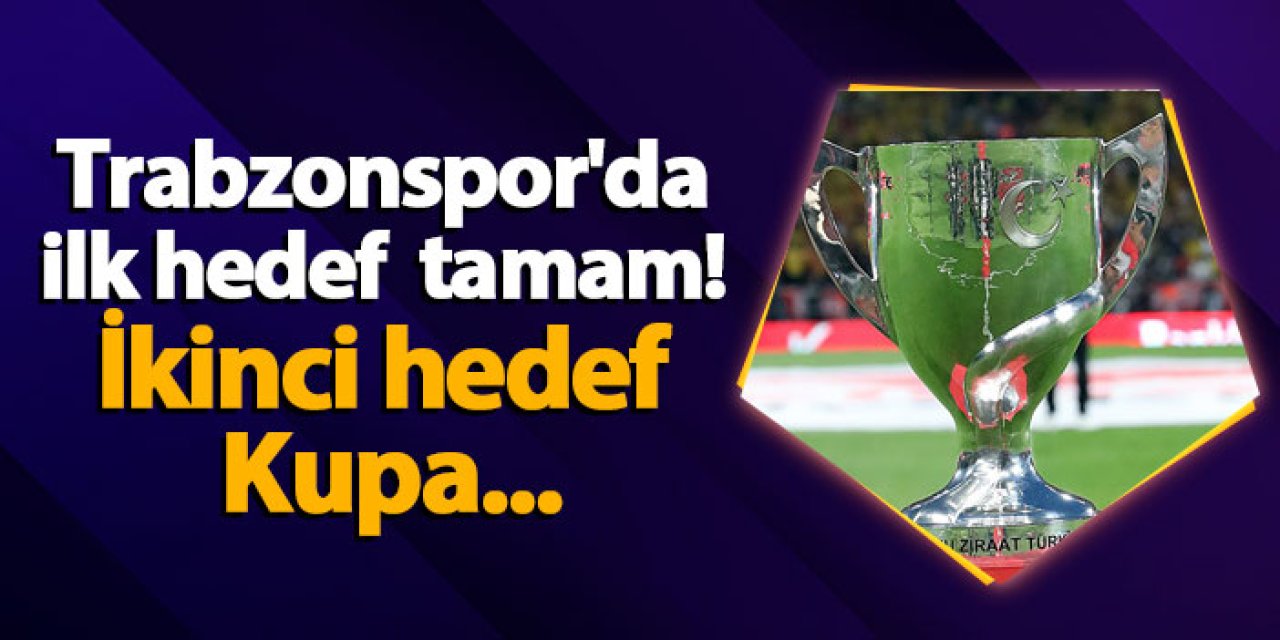 Trabzonspor'da ilk hedef tamam! İkinci hedef Kupa...