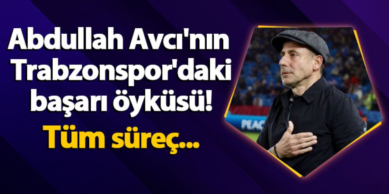 Abdullah Avcı'nın Trabzonspor'daki başarı öyküsü! İşte Avcı dönemleri...